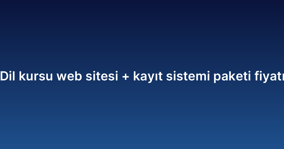 Dil kursu web sitesi kayıt sistemi paketi fiyatı