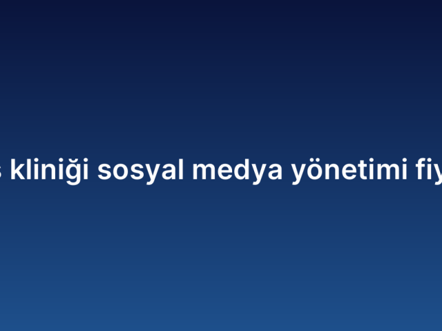 Diş kliniği sosyal medya yönetimi fiyatı