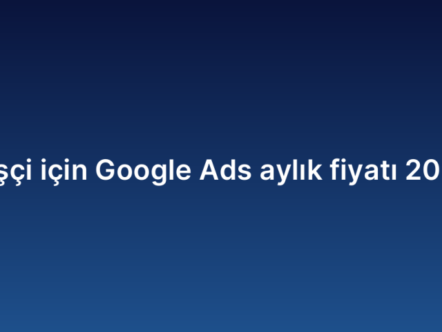 Dişçi için Google Ads aylık fiyatı 2026