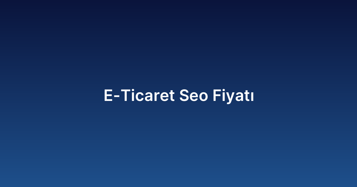 E-Ticaret Seo Fiyatı