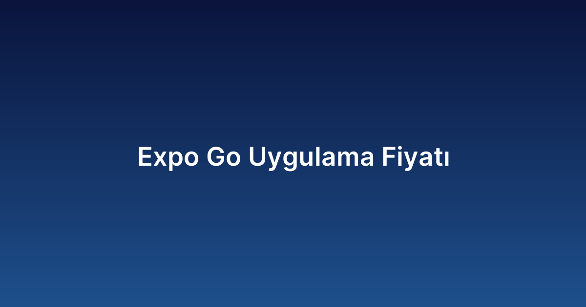 Expo Go Uygulama Fiyatı