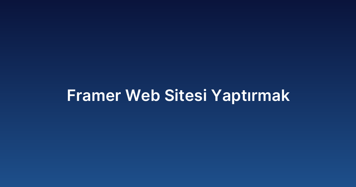 Framer Web Sitesi Yaptırmak