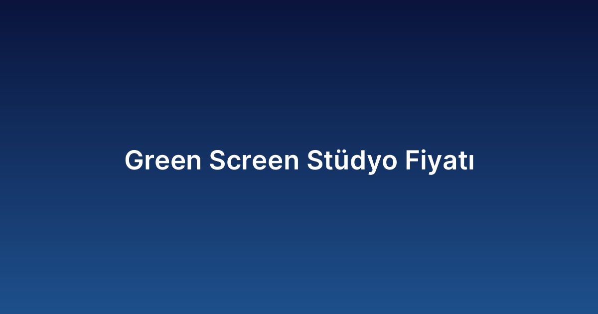 Green Screen Stüdyo Fiyatı