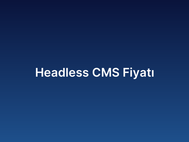 Headless CMS Fiyatı