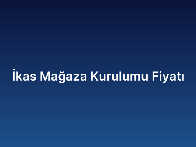 İkas Mağaza Kurulumu Fiyatı