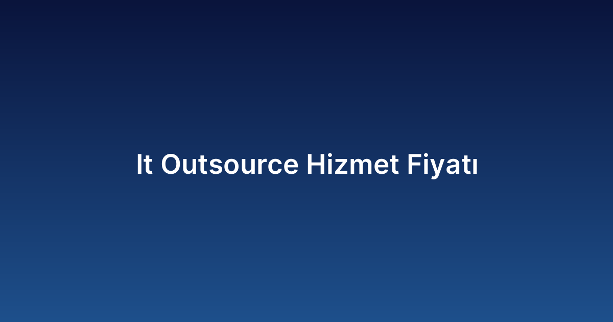 It Outsource Hizmet Fiyatı