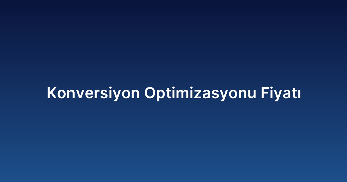 Konversiyon Optimizasyonu Fiyatı