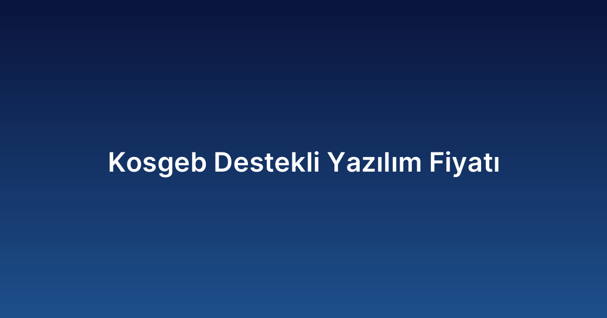 Kosgeb Destekli Yazılım Fiyatı