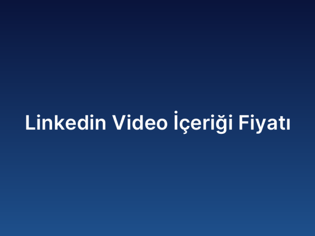 Linkedin Video İçeriği Fiyatı