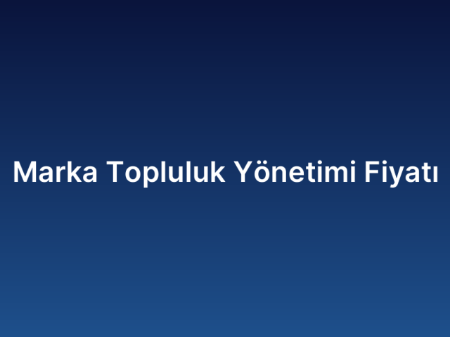Marka Topluluk Yönetimi Fiyatı