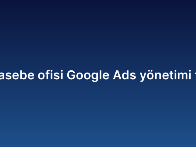 Muhasebe ofisi Google Ads yönetimi fiyatı