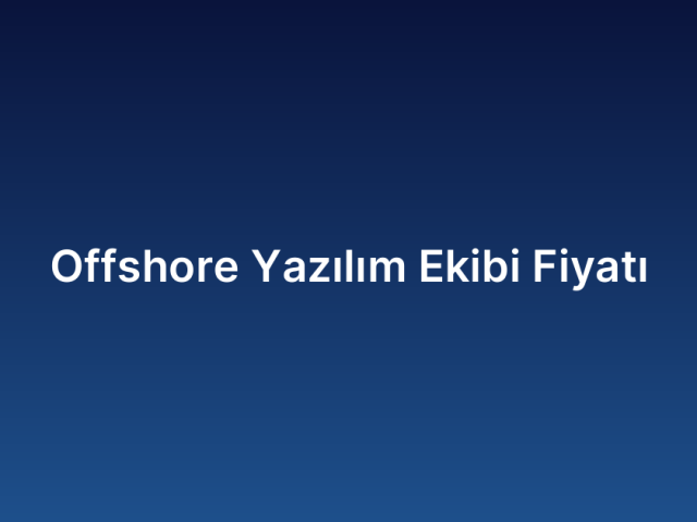 Offshore Yazılım Ekibi Fiyatı