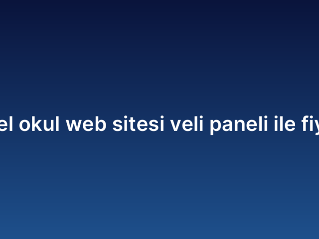 Özel okul web sitesi veli paneli ile fiyatı