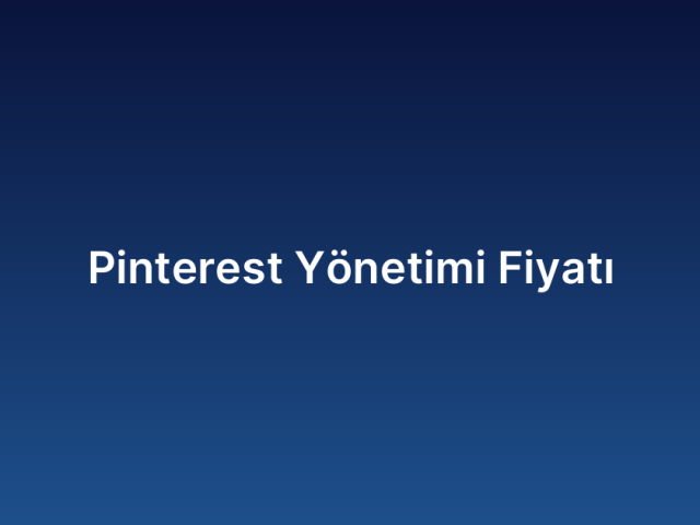 Pinterest Yönetimi Fiyatı