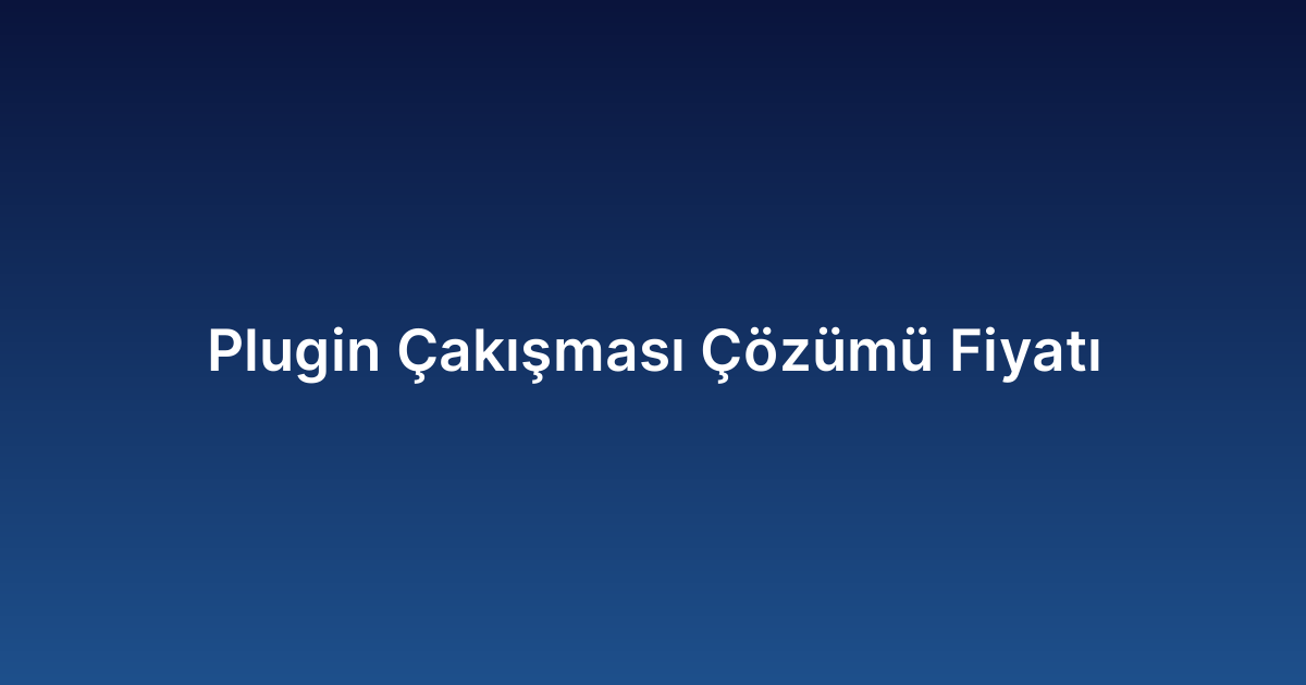 Plugin Çakışması Çözümü Fiyatı