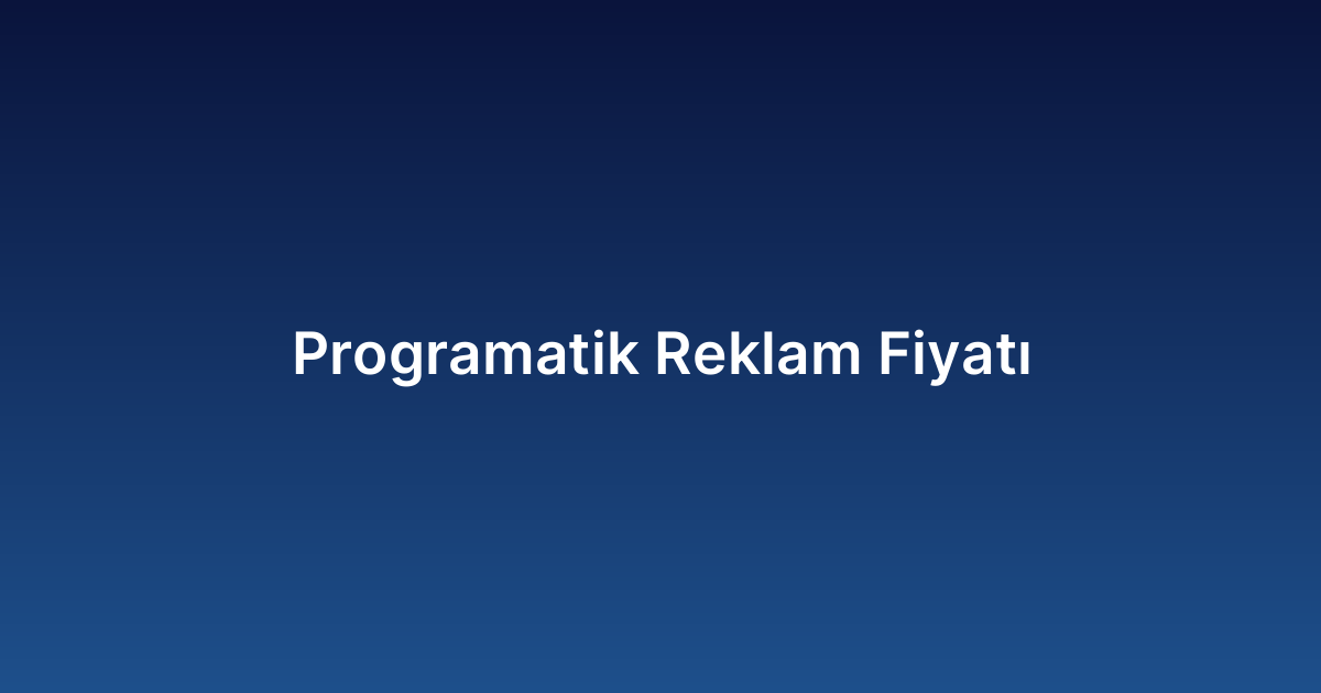 Programatik Reklam Fiyatı