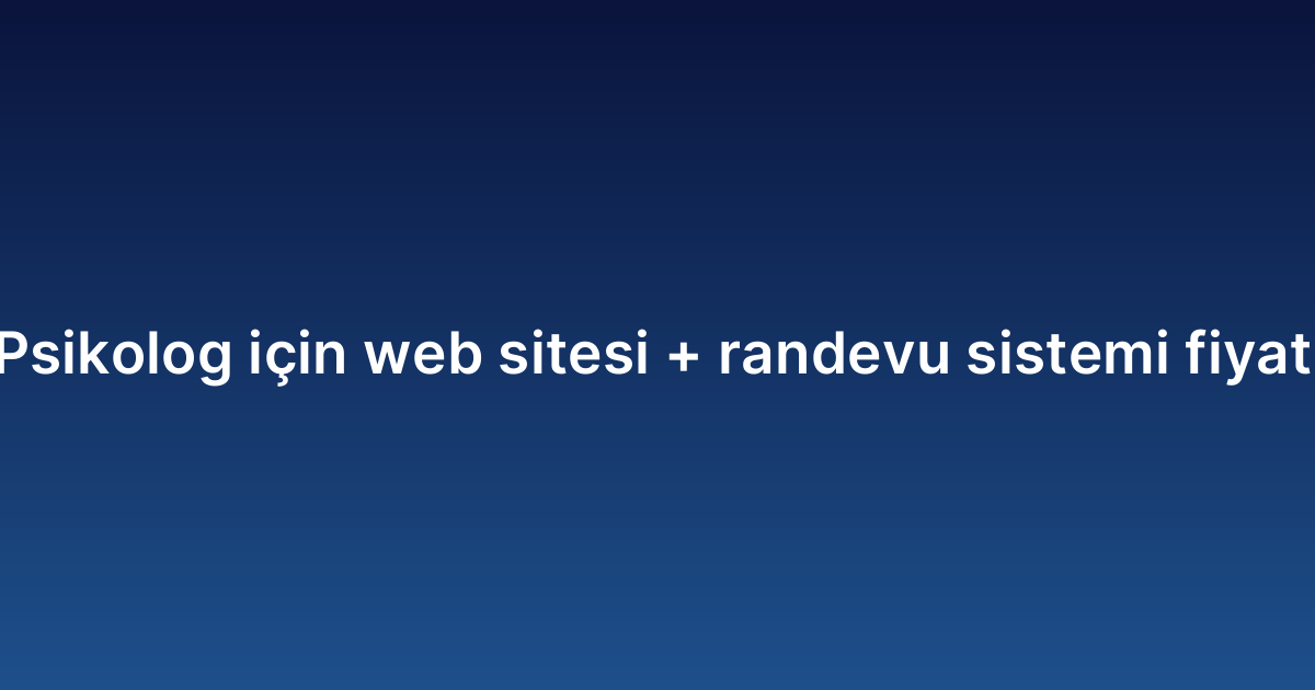 Psikolog için web sitesi randevu sistemi fiyatı