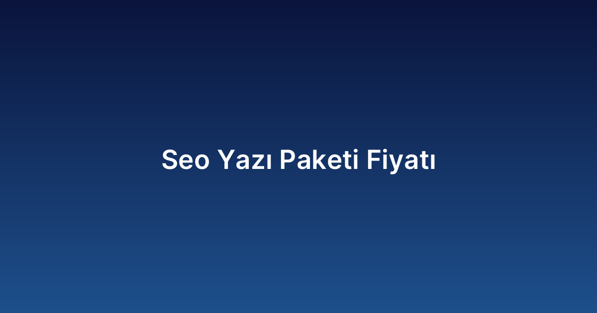 Seo Yazı Paketi Fiyatı