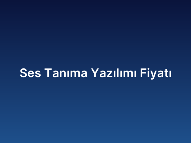 Ses Tanıma Yazılımı Fiyatı