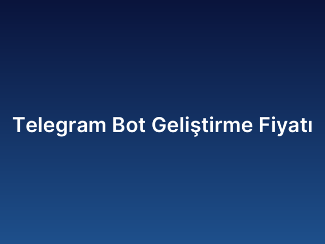 Telegram Bot Geliştirme Fiyatı