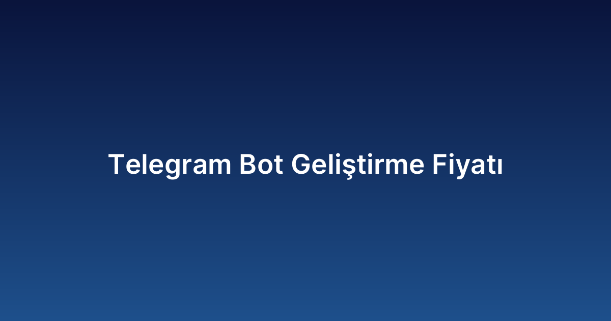 Telegram Bot Geliştirme Fiyatı