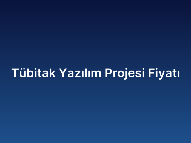Tübitak Yazılım Projesi Fiyatı