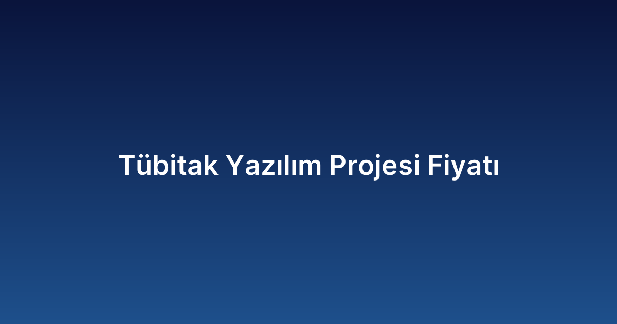 Tübitak Yazılım Projesi Fiyatı