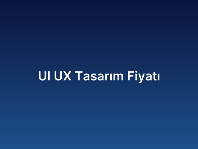 UI UX Tasarım Fiyatı