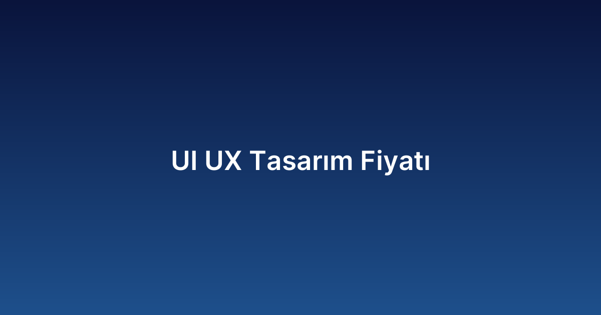 UI UX Tasarım Fiyatı