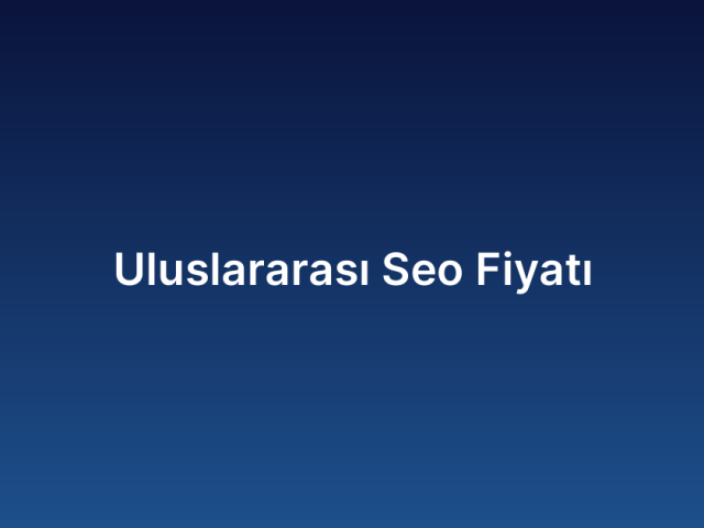 Uluslararası Seo Fiyatı