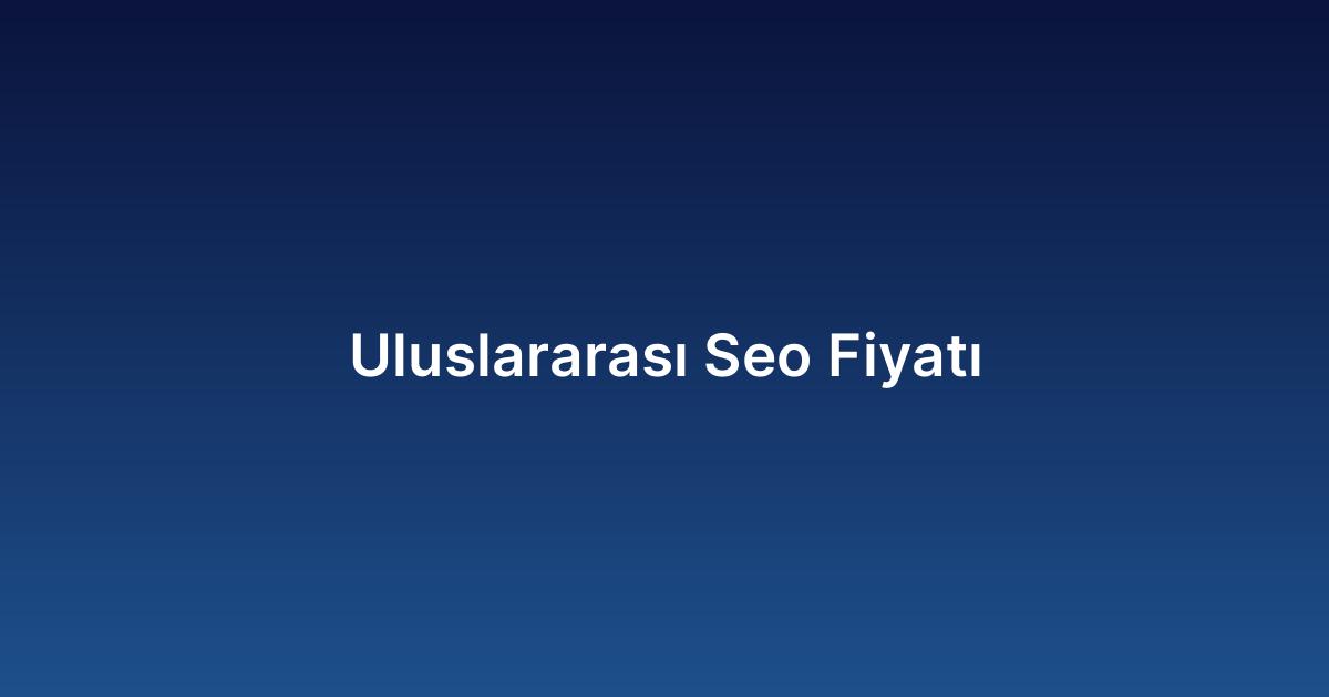 Uluslararası Seo Fiyatı