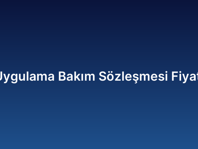 Uygulama Bakım Sözleşmesi Fiyatı