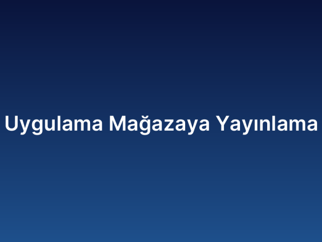 Uygulama Mağazaya Yayınlama