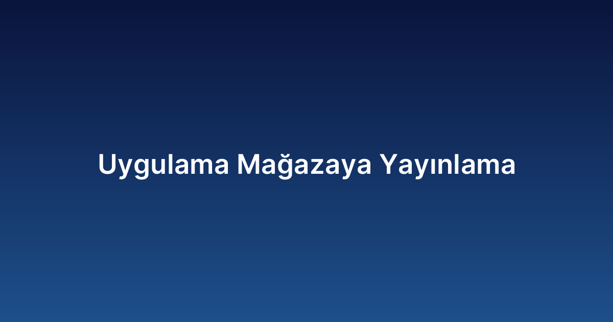Uygulama Mağazaya Yayınlama