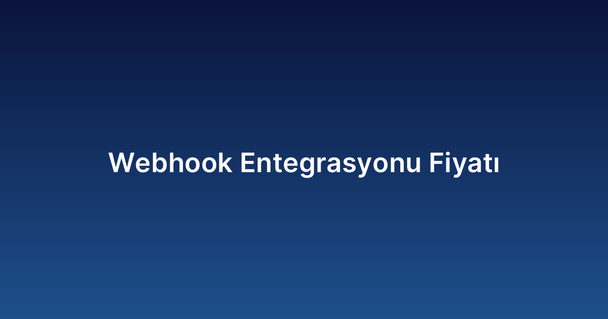 Webhook Entegrasyonu Fiyatı