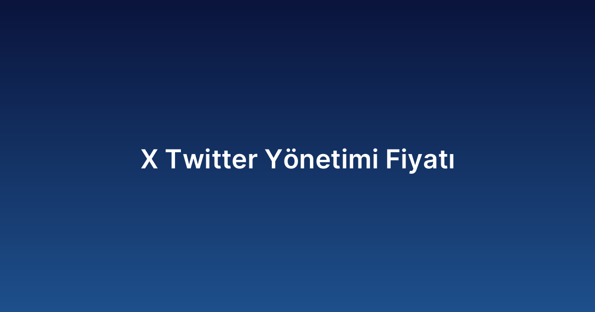 X Twitter Yönetimi Fiyatı