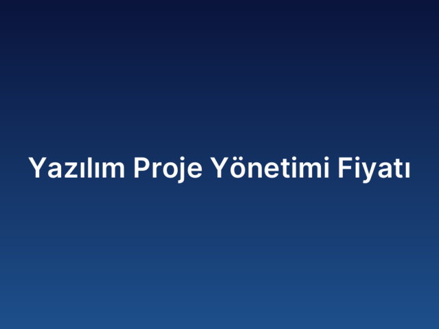 Yazılım Proje Yönetimi Fiyatı