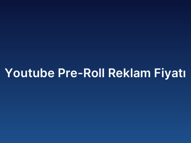 Youtube Pre-Roll Reklam Fiyatı
