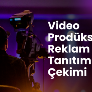 Video Prodüksiyon Reklam Tanıtım Filmi Çekimi