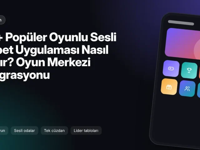 700+ Popüler Oyunlu Sesli Sohbet Uygulaması Nasıl Yapılır? Oyun Merkezi Entegrasyonu