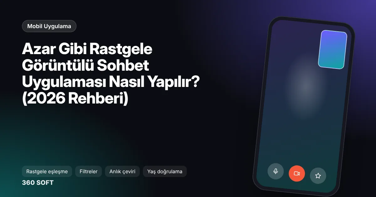 Azar Gibi Rastgele Görüntülü Sohbet Uygulaması Nasıl Yapılır? (2026 Rehberi)