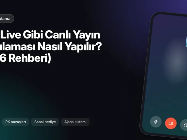 Bigo Live Gibi Canlı Yayın Uygulaması Nasıl Yapılır? (2026 Rehberi)