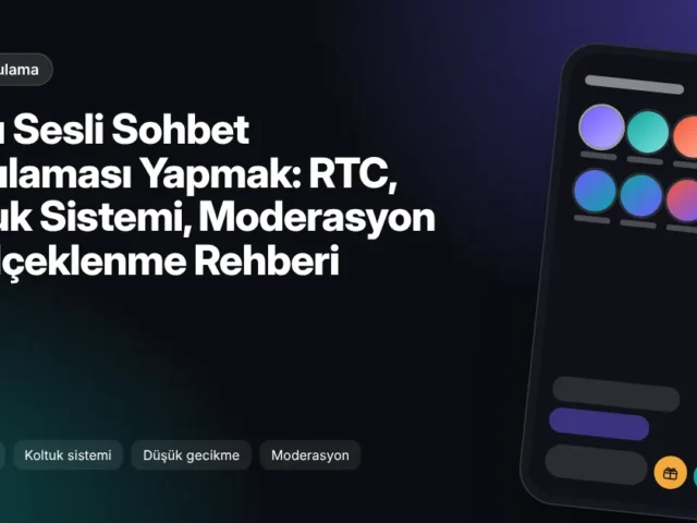 Canlı Sesli Sohbet Uygulaması Yapmak: RTC, Koltuk Sistemi, Moderasyon ve Ölçeklenme Rehberi