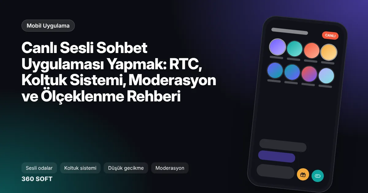 Canlı Sesli Sohbet Uygulaması Yapmak: RTC, Koltuk Sistemi, Moderasyon ve Ölçeklenme Rehberi