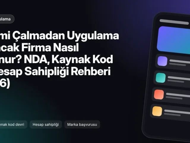 Fikrimi Çalmadan Uygulama Yapacak Firma Nasıl Bulunur? NDA, Kaynak Kod ve Hesap Sahipliği Rehberi (2026)