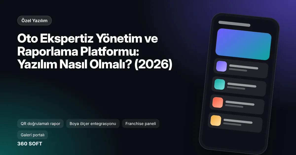 Oto Ekspertiz Yönetim ve Raporlama Platformu: Yazılım Nasıl Olmalı? (2026)