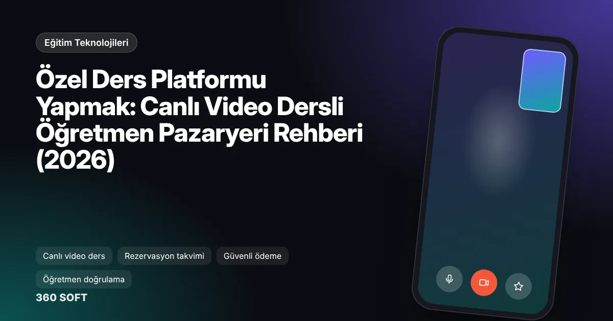 Özel Ders Platformu Yapmak: Canlı Video Dersli Öğretmen Pazaryeri Rehberi (2026)