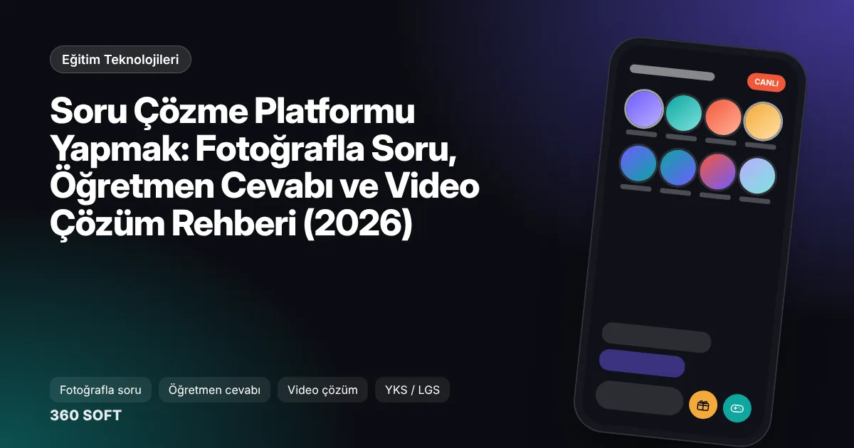 Soru Çözme Platformu Yapmak: Fotoğrafla Soru, Öğretmen Cevabı ve Video Çözüm Rehberi (2026)