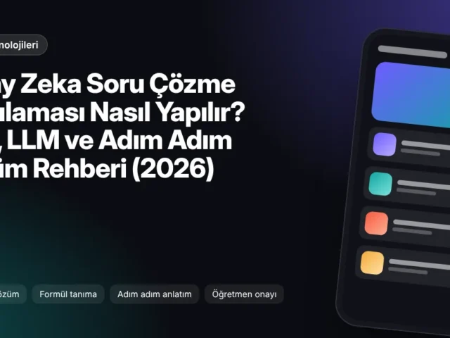 Yapay Zeka Soru Çözme Uygulaması Nasıl Yapılır? OCR, LLM ve Adım Adım Çözüm Rehberi (2026)